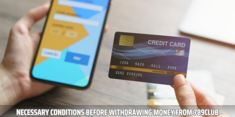 There are some betting requirements that players need to fulfill before withdrawing money from 789Club