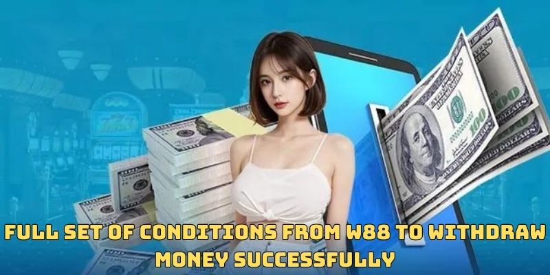 W88 withdrawal conditions are specified in detail by the house