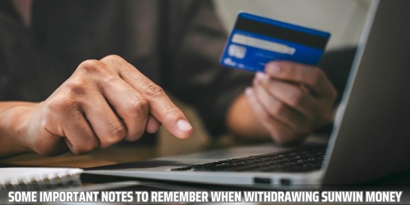 Some important notes that bettors need to remember when withdrawing money from Sunwin