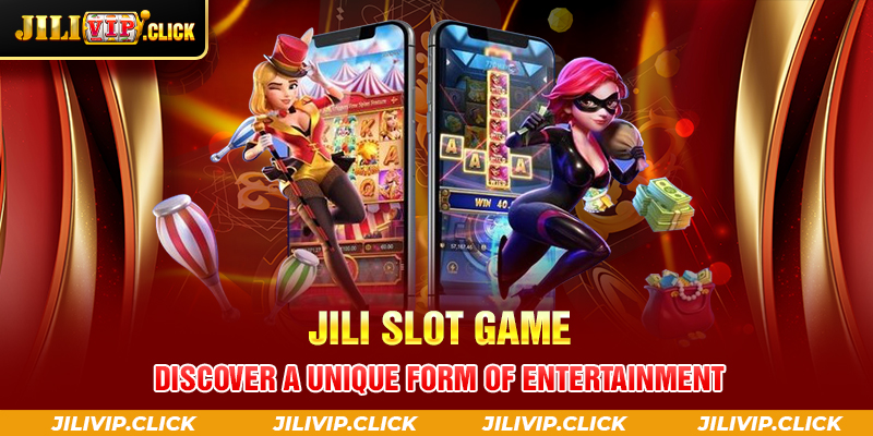 JILI Slot Game - Discover a Unique Form of Entertainment