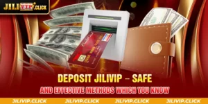 DEPOSIT JILIVIP SAFE AND EFFECTIVE METHODS WHICH YOU KNOW