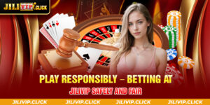 PLAY RESPONSIBLY BETTING AT JILIVIP SAFELY AND FAIR