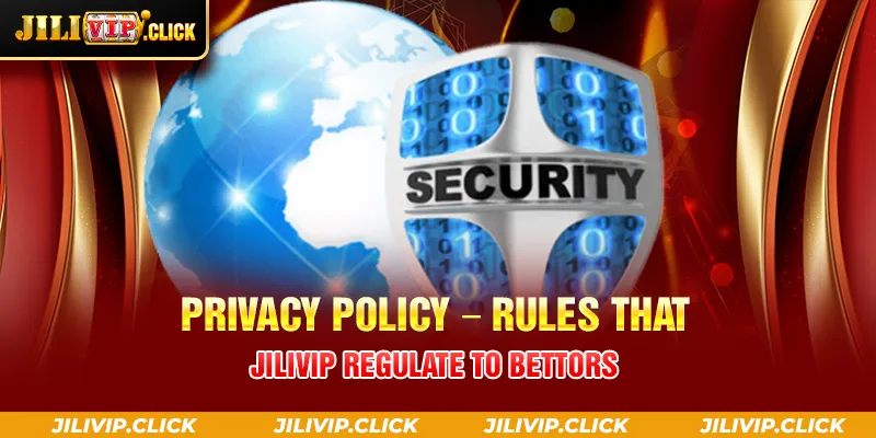 PRIVACY POLICY RULES THAT JILIVIP REGULATE TO BETTORS