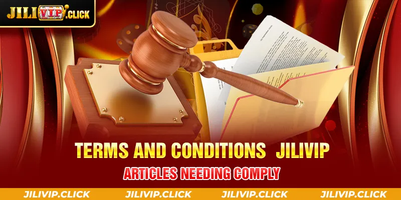 TERMS AND CONDITIONS JILIVIP ARTICLES NEEDING COMPLY