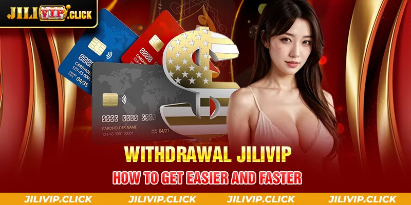 WITHDRAWAL JILIVIP HOW TO GET EASIER AND FASTER