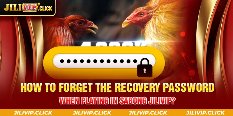HOW TO FORGET THE RECOVERY PASSWORD WHEN PLAYING IN SABONG JILIVIP