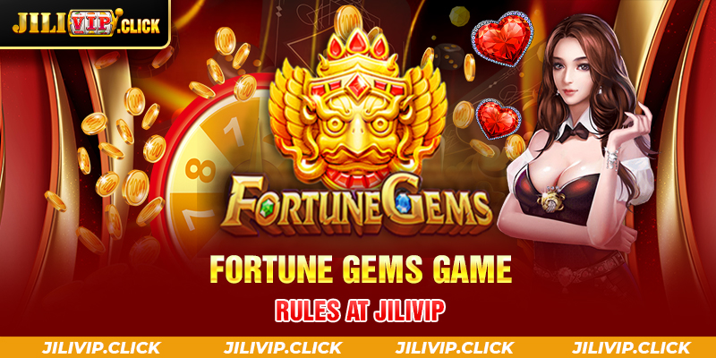 Fortune Gems game rules at JILIVIP