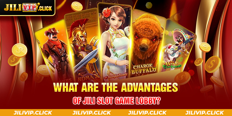 What are the advantages of JILI Slot Game lobby