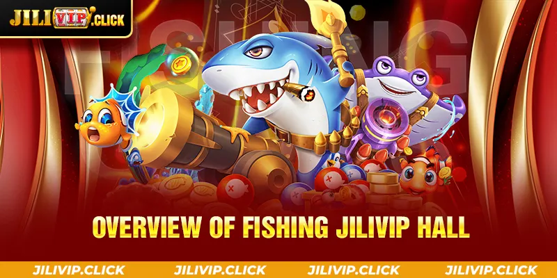OVERVIEW OF FISHING JILIVIP HALL