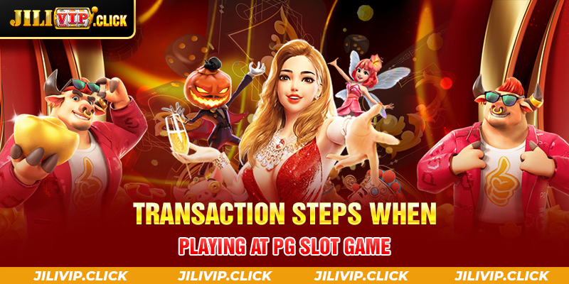 Transaction steps when playing at PG Slot Game