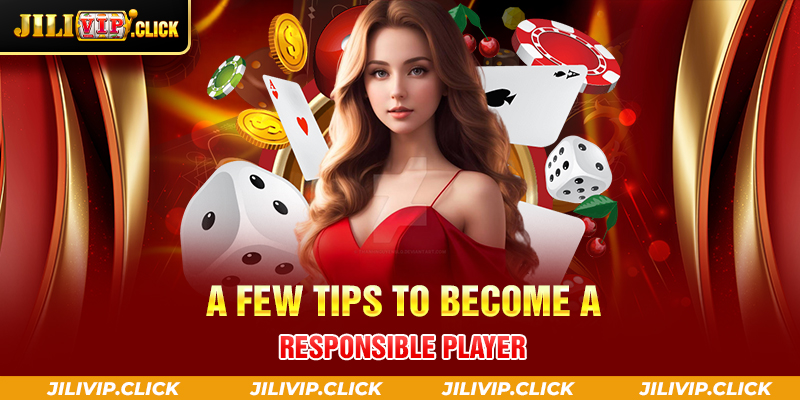 A FEW TIPS TO BECOME A RESPONSIBLE PLAYER