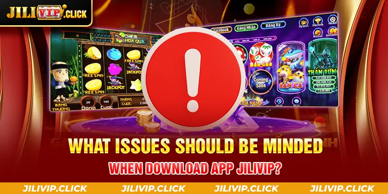WHAT ISSUES SHOULD BE MINDED WHEN DOWNLOAD APP JILIVIP