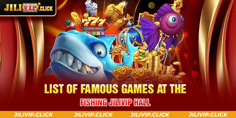LIST OF FAMOUS GAMES AT THE FISHING JILIVIP HALL