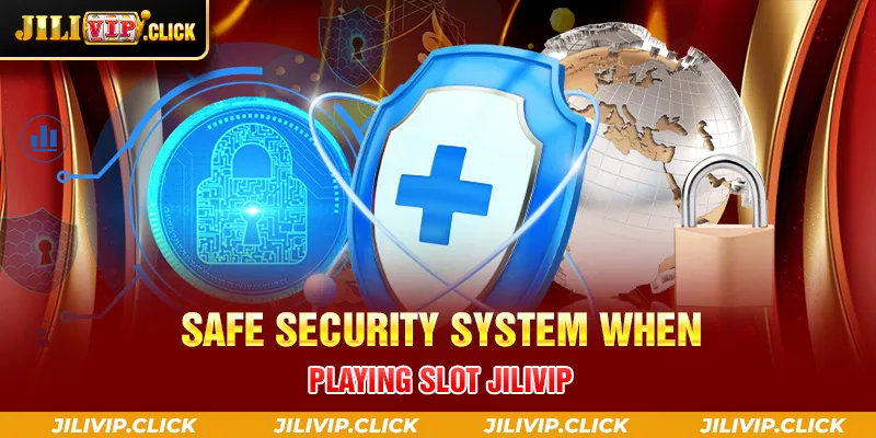 SAFE SECURITY SYSTEM WHEN PLAYING SLOT JILIVIP