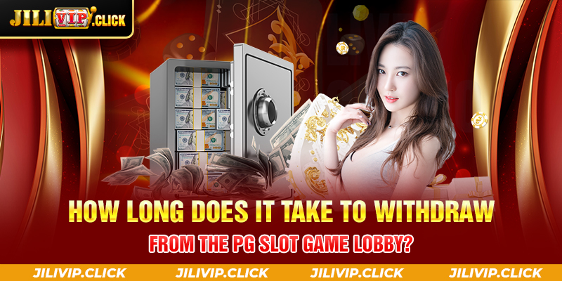 How long does it take to withdraw from the PG Slot Game lobby