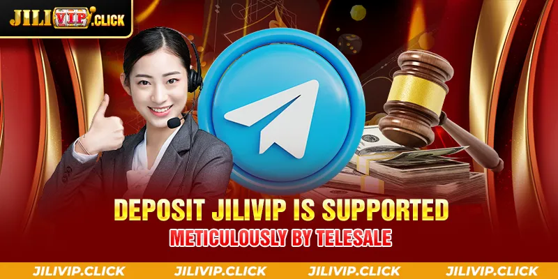 DEPOSIT JILIVIP IS SUPPORTED METICULOUSLY BY TELESALE