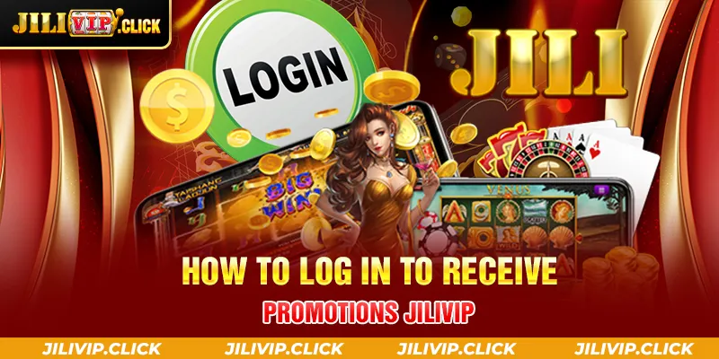 HOW TO LOG IN TO RECEIVE PROMOTIONS JILIVIP