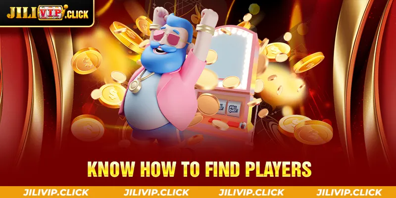 KNOW HOW TO FIND PLAYERS
