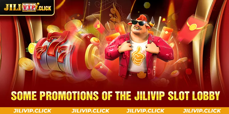 SOME PROMOTIONS OF THE JILIVIP SLOT LOBBY