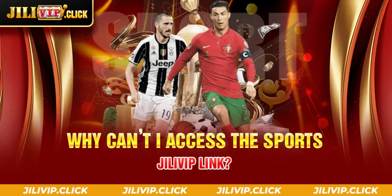 WHY CAN’T I ACCESS THE SPORTS JILIVIP LINK