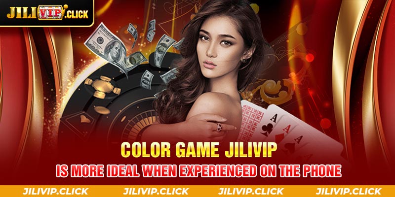 Color Game JILIVIP is more ideal when experienced on the phone