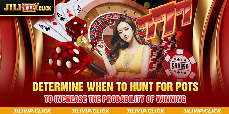 Determine when to hunt for pots to increase the probability of winning