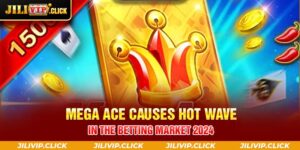 MEGA ACE CAUSES HOT WAVE IN THE BETTING MARKET 2024