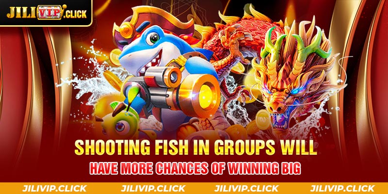 Shooting fish in groups will have more chances of winning big