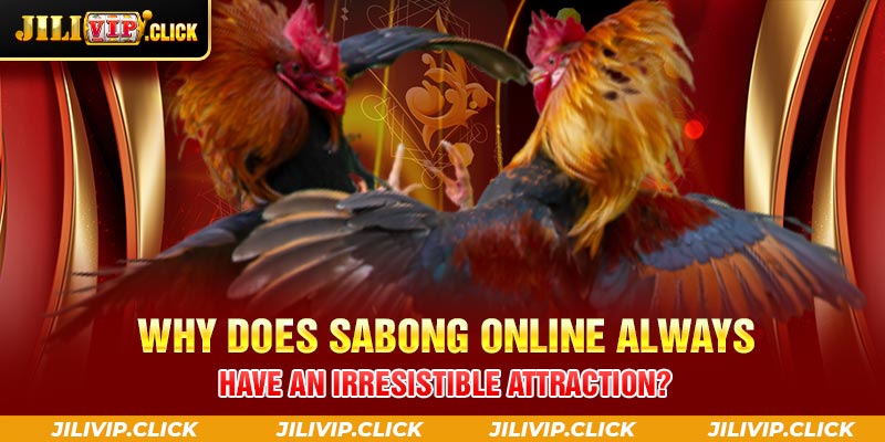Why does Sabong online always have an irresistible attraction?