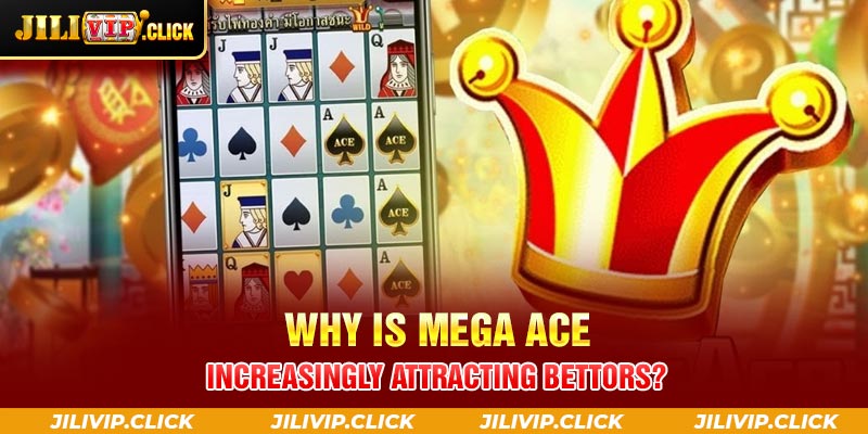 WHY IS MEGA ACE INCREASINGLY ATTRACTING BETTORS