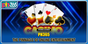 PH365 - The Pinnacle Of Online Entertainment