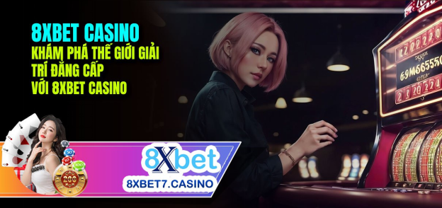 khám phá thế giới giải trí đẳng cấp với 8xbet casino