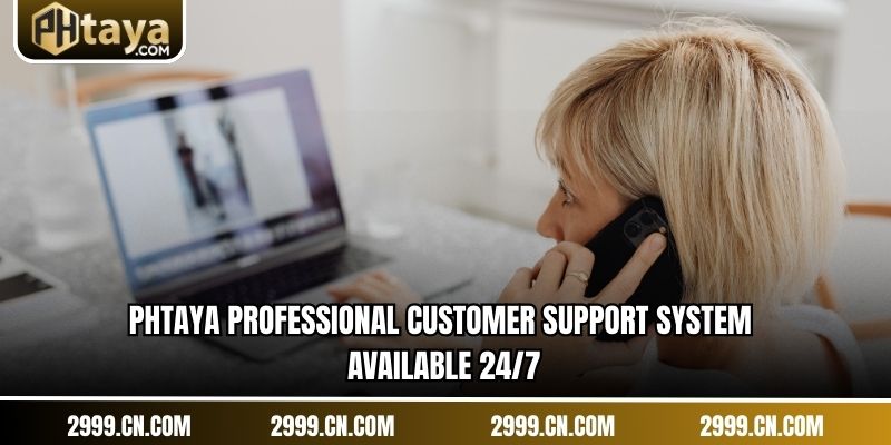 PHTAYA professional customer support system available 24/7